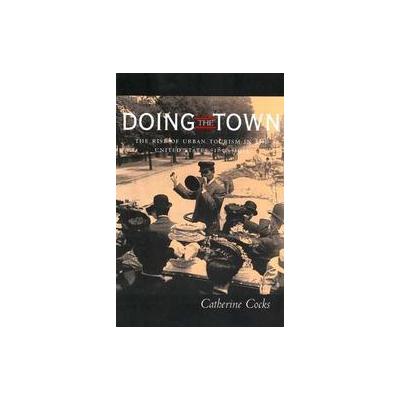 Doing the Town by Catherine Cocks (Hardcover - Univ of California Pr)