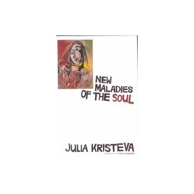 New Maladies of the Soul by Julia Kristeva (Hardcover - Columbia Univ Pr)