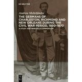 The Germans of Charleston Richmond and New Orleans During the Civil War Period 1850-1870 (Hardcover)