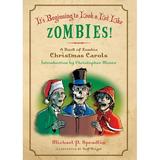 It s Beginning to Look a Lot Like Zombies!: A Book of Zombie Christmas Carols (Paperback)