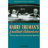 Harry Truman s Excellent Adventure : The True Story of a Great American Road Trip (Paperback)