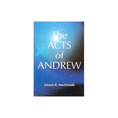 The Acts of Andrew by Dennis R. MacDonald (Paperback - Polebridge Pr Westar Inst)