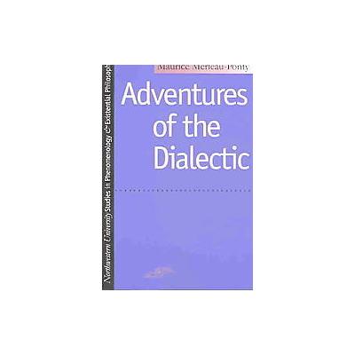 Adventures of the Dialectic by Maurice Merleau-Ponty (Paperback - Northwestern Univ Pr)