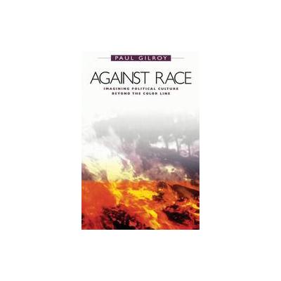 Against Race by Paul Gilroy (Paperback - Belknap Pr)