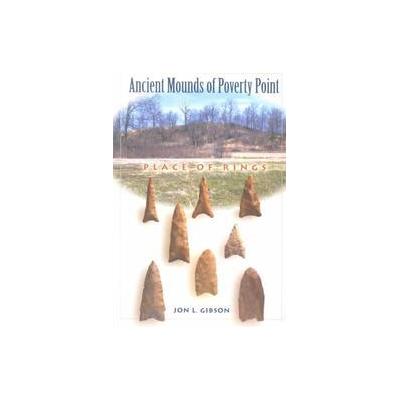 The Ancient Mounds of Poverty Point by Jon L. Gibson (Paperback - Univ Pr of Florida)