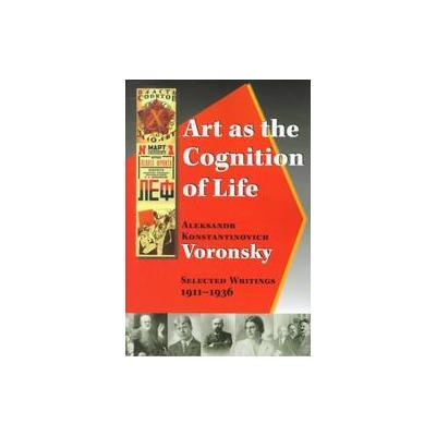 Art As the Cognition of Life by Aleksandr Konstantinovich Voronskii (Paperback - Mehring Books)