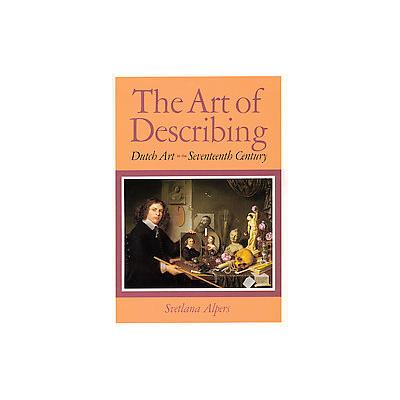 The Art of Describing by Svetlana Alpers (Paperback - Reprint)
