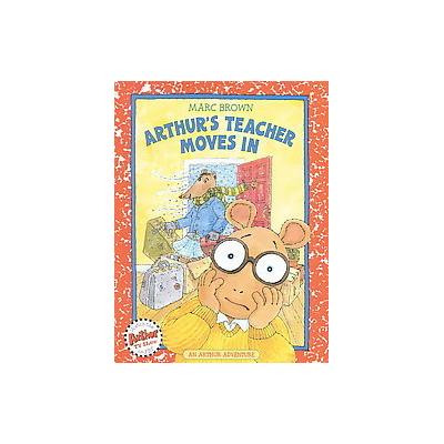 Arthur's Teacher Moves in by Marc Tolon Brown (Hardcover - Little, Brown & Co)