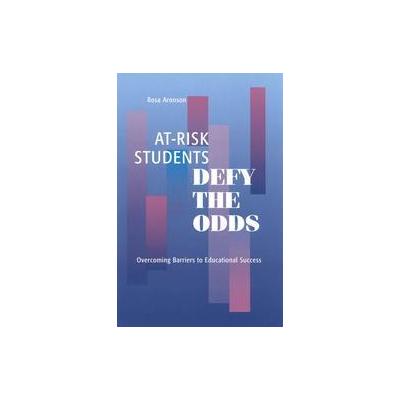 At-Risk Students Defy the Odds by Rosa Aronson (Paperback - Rowman & Littlefield Education)