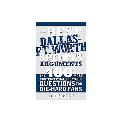 The Best Dallas-Ft. Worth Sports Arguments by Jaime Aron (Paperback - Sourcebooks, Inc.)