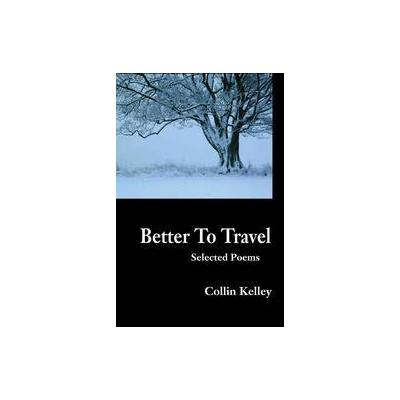Better to Travel by Collin Kelley (Paperback - iUniverse, Inc.)