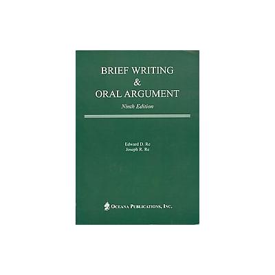 Brief Writing & Oral Argument by Edward D. Re (Paperback - Oceana Pubns)