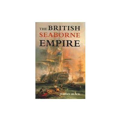 The British Seaborne Empire by Jeremy Black (Hardcover - Yale Univ Pr)