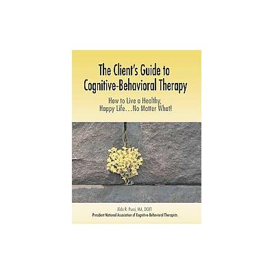The Client's Guide to Cognitive-behavioral Therapy by Aldo Pucci (Paperback - iUniverse, Inc.)