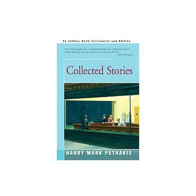 Collected Stories by Harry Mark Petrakis (Paperback - iUniverse, Inc.)