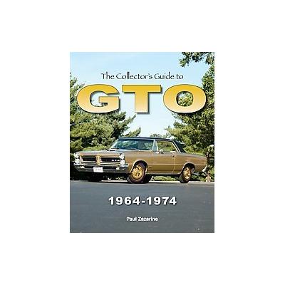 The Collector's Guide to Gto 1964-1974 by Paul Zazarine (Paperback - Reprint)