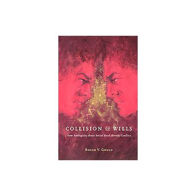 Collision of Wills by Roger V. Gould (Paperback - Univ of Chicago Pr)