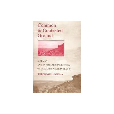 Common and Contested Ground by Theodore Binnema (Hardcover - Univ of Oklahoma Pr)