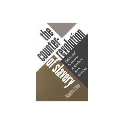The Counterrevolution of Slavery by Manisha Sinha (Paperback - Univ of North Carolina Pr)