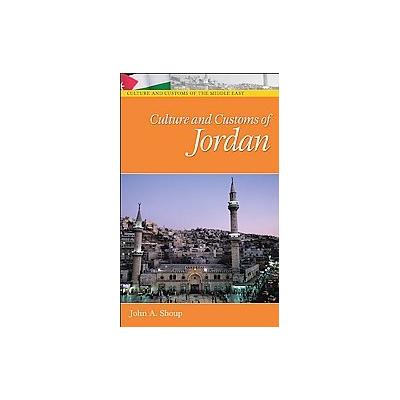 Culture And Customs of Jordan by John A. Shoup (Hardcover - Greenwood Pub. Group)