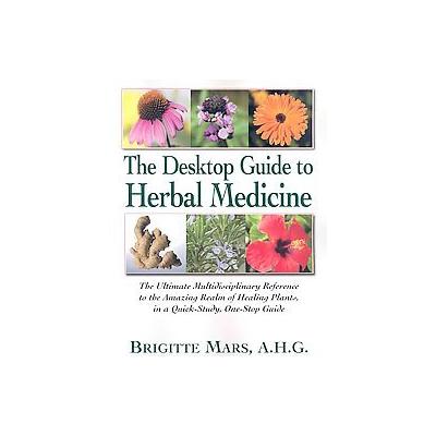 The Desktop Guide to Herbal Medicine by Brigitte Mars (Paperback - Basic Health Pubns)