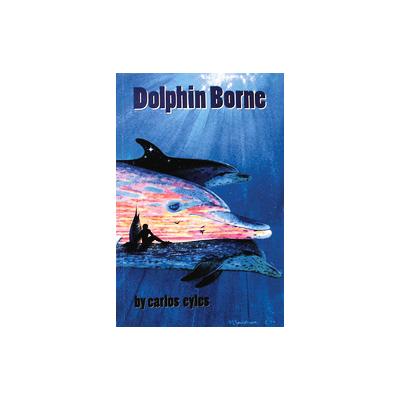 Dolphin Borne by Carlos Eyles (Paperback - Aqua Quest Pubn)