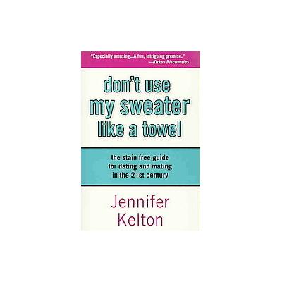 Don't Use My Sweater Like a Towel by Jennifer Kelton (Paperback - Green Knights Pr)