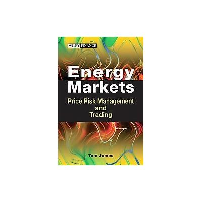 Energy Markets by Tom James (Hardcover - John Wiley & Sons Inc.)