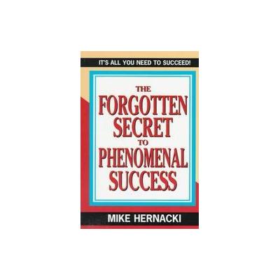 The Forgotten Secret to Phenomenal Success by Mike Hernacki (Paperback - Pelican Pub Co Inc)