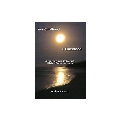 From Childhood to Christhood by Jocelyne Ranucci (Paperback - iUniverse, Inc.)