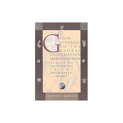 From Gutenberg to the Global Information Infrastructure by Christine L. Borgman (Paperback - Mit Pr)