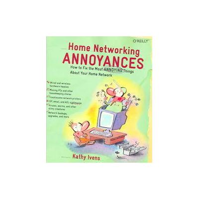 Home Networking Annoyances by Kathy Ivens (Paperback - O'Reilly & Associates, Inc.)