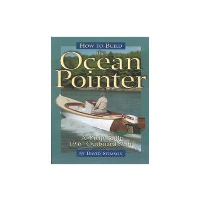 How to Build the Ocean Pointer by David Stimson (Paperback - Wooden Boat Pub)