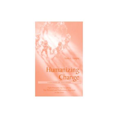 Humanizing Change, a Journey of Discovery by Travis L. Sample (Paperback - Univ Pr of Amer)