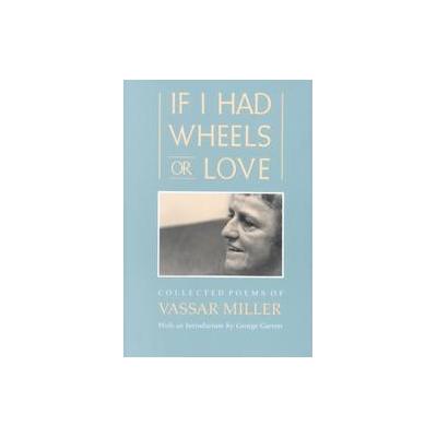 If I Had Wheels or Love by Vassar Miller (Paperback - Texas A & M Univ Pr)
