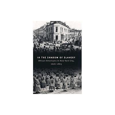 In the Shadow of Slavery by Leslie M. Harris (Paperback - Univ of Chicago Pr)