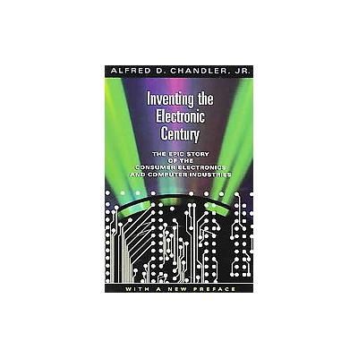 Inventing The Electronic Century by Alfred Dupont Chandler (Paperback - Harvard Univ Pr)