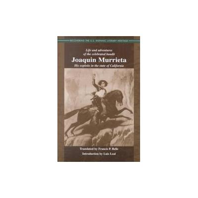 Life and Adventures of the Celebrated Bandit Joaquin Murrieta by Ireneo Paz (Paperback - Arte Public