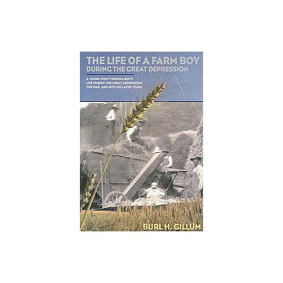 The Life of A Farm Boy During The Great Depression by Burl H. Gillum (Hardcover - McClain Printing C