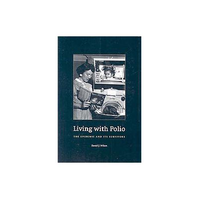 Living With Polio by Daniel J. Wilson (Paperback - Univ of Chicago Pr)