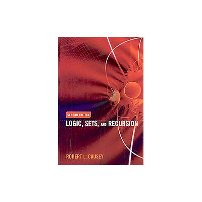 Logic, Sets And Recursion by Robert L. Causey (Hardcover - Jones & Bartlett Learning)