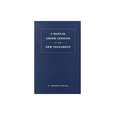 A Manual Greek Lexicon of the New Testatment by George Abbott-Smith (Paperback - T&t Clark Ltd)