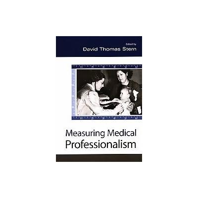 Measuring Medical Professionalism by David Thomas Stern (Hardcover - Oxford Univ Pr)