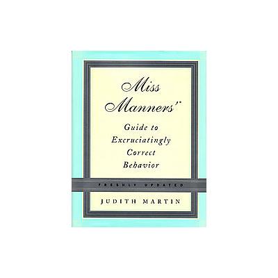 Miss Manners' Guide To Excruciatingly Correct Behavior by Judith Martin (Hardcover - Updated)