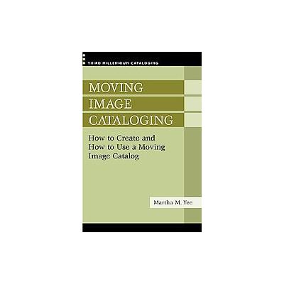 Moving Image Cataloging by Martha M. Yee (Paperback - Libraries Unltd Inc)