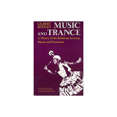 Music and Trance by Gilbert Rouget (Paperback - Univ of Chicago Pr)