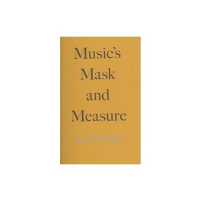 Music's Mask and Measure by Jay Wright (Paperback - Flood Editions)