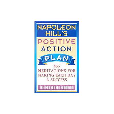 Napoleon Hill's Positive Action Plan by Napoleon Hill (Paperback - Reprint)