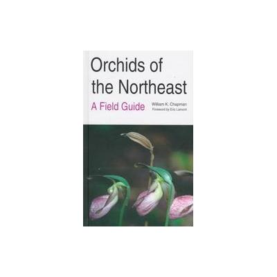 Orchids of the Northeast by William K. Chapman (Hardcover - Syracuse Univ Pr)