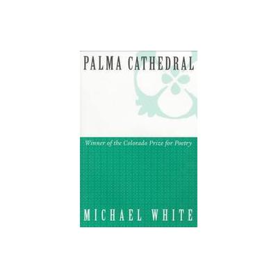 Palma Cathedral by Michael White (Paperback - Univ Pr of Colorado)